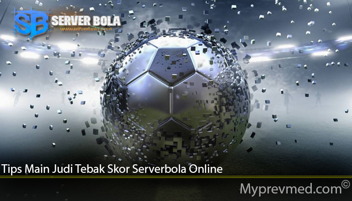 Tips Main Judi Tebak Skor Serverbola Online