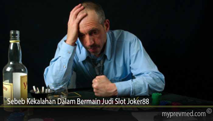 Sebeb Kekalahan Dalam Bermain Judi Slot Joker88